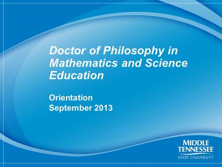 1 Doctor of Philosophy in Mathematics and Science Education Orientation September 2013.