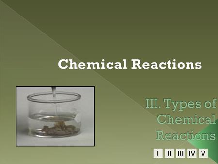 IIIIIIIVV.  the burning of any substance in O 2 to produce heat CH 4 (g) + 2O 2 (g)  CO 2 (g) + 2H 2 O(g) A + O 2  B.