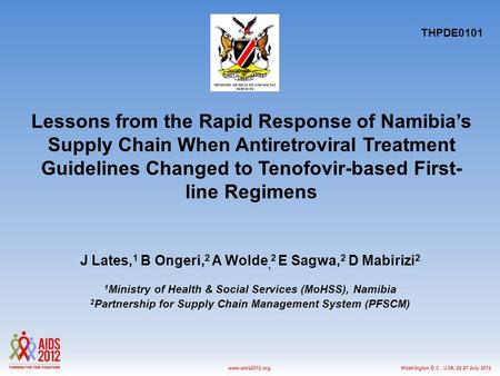 Washington D.C., USA, 22-27 July 2012www.aids2012.org Lessons from the Rapid Response of Namibia’s Supply Chain When Antiretroviral Treatment Guidelines.