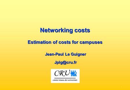 - 1 - Networking costs Estimation of costs for campuses Jean-Paul Le Guigner