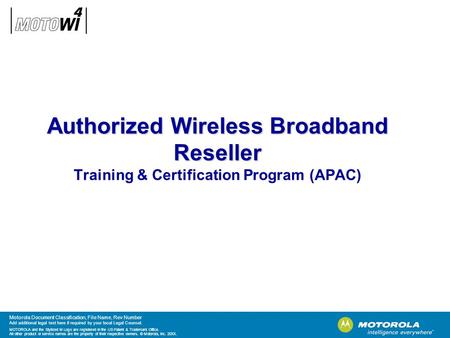 Motorola Document Classification, File Name, Rev Number Add additional legal text here if required by your local Legal Counsel. MOTOROLA and the Stylized.