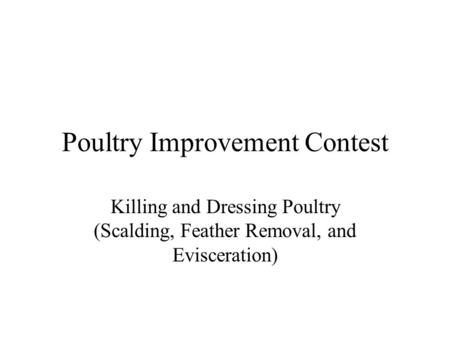 Poultry Improvement Contest Killing and Dressing Poultry (Scalding, Feather Removal, and Evisceration)