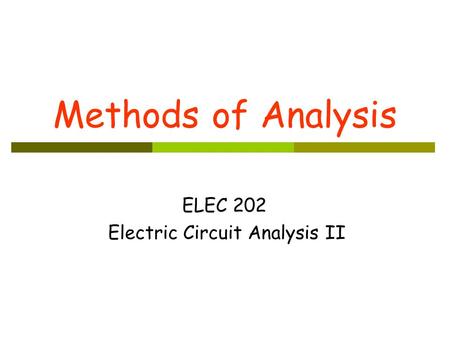 Methods of Analysis ELEC 202 Electric Circuit Analysis II.