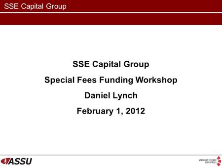 SSE Capital Group Special Fees Funding Workshop Daniel Lynch February 1, 2012.