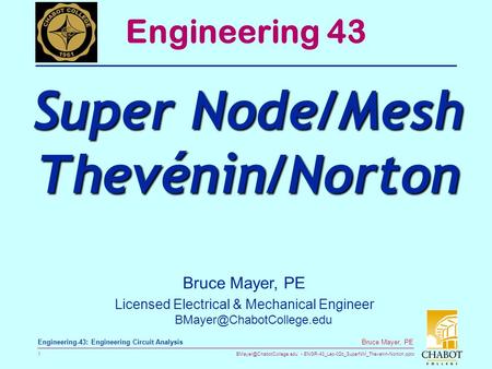 ENGR-43_Lec-02b_SuperNM_Thevenin-Norton.pptx 1 Bruce Mayer, PE Engineering-43: Engineering Circuit Analysis Bruce Mayer, PE Licensed.