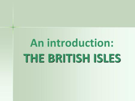 An introduction: THE BRITISH ISLES