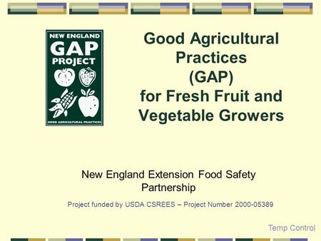 Good Agricultural Practices (GAP) for Fresh Fruit and Vegetable Growers New England Extension Food Safety Partnership Project funded by USDA CSREES – Project.