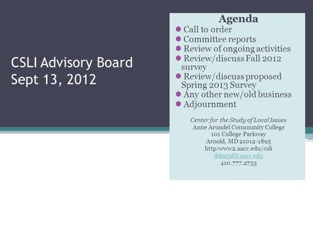 CSLI Advisory Board Sept 13, 2012 Agenda Call to order Committee reports Review of ongoing activities Review/discuss Fall 2012 survey Review/discuss proposed.