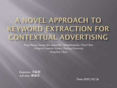 Feng Zhang, Guang Qiu, Jiajun Bu*, Mingcheng Qu, Chun Chen College of Computer Science, Zhejiang University Hangzhou, China Reporter: 洪紹祥 Adviser: 鄭淑真.