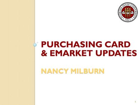 PURCHASING CARD & EMARKET UPDATES NANCY MILBURN 1.