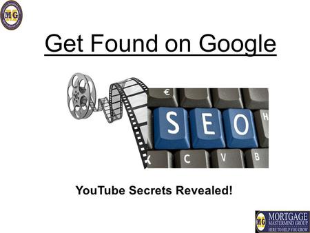 Get Found on Google YouTube Secrets Revealed!. Use Video To be seen by the world!!!! 2.