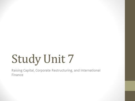 Study Unit 7 Raising Capital, Corporate Restructuring, and International Finance.