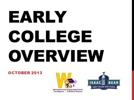 EARLY COLLEGE OVERVIEW OCTOBER 2013. DESIGN North Carolina New Schools Every student in NC graduates ready for college, careers and life. One size fits.