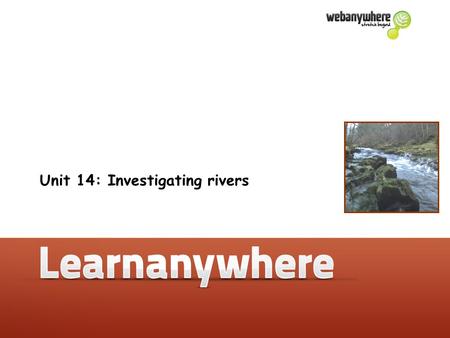 Unit 14: Investigating rivers. Geography Unit 14: Investigating rivers Where does water come from? Rain falls onto the ground It forms streams, which.