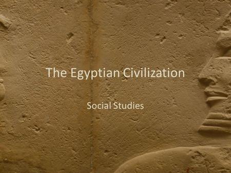 The Egyptian Civilization Social Studies. The Nile Longest river in the world. Egypt can not exist without the Nile river Nile Delta: Extremely rich farm.