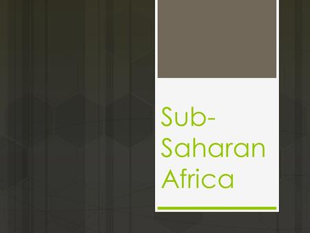 Sub- Saharan Africa. Countries  South Africa  Gabon  Botswana  Democratic Republic of Congo  Sudan  Chad  Mozambique  Madagascar  Nigeria  Ethiopia.