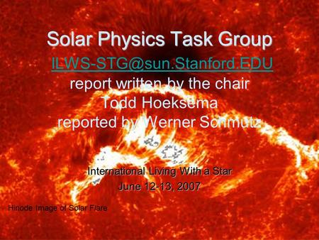 Solar Physics Task Group Solar Physics Task Group report written by the chair Todd Hoeksema reported by Werner Schmutz