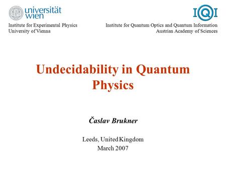 Institute for Experimental Physics University of Vienna Institute for Quantum Optics and Quantum Information Austrian Academy of Sciences Undecidability.