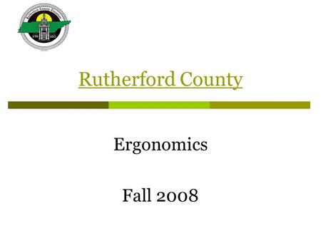 Rutherford County Ergonomics Fall 2008. So What is Ergonomics? … the science and practice of designing jobs and workplaces to match the capabilities and.