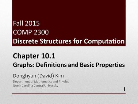 Fall 2015 COMP 2300 Discrete Structures for Computation Donghyun (David) Kim Department of Mathematics and Physics North Carolina Central University 1.