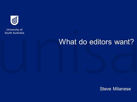 What do editors want? Steve Milanese. Do not remove this notice. Copyright Notice COMMONWEALTH OF AUSTRALIA Copyright Regulations 1969 WARNING This material.