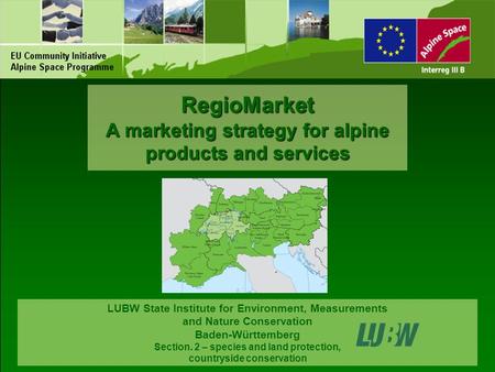 RegioMarket A marketing strategy for alpine products and services LUBW State Institute for Environment, Measurements and Nature Conservation Baden-Württemberg.