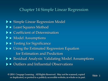 1 1 Slide © 2014 Cengage Learning. All Rights Reserved. May not be scanned, copied or duplicated, or posted to a publicly accessible website, in whole.