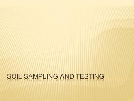  SOIL TESTING determines the AVAILABILITY of NUTRIENTS which in turn tells us how much FERTILIZER to apply  NUTRIENTS can be :  DEFICIENT - growth.