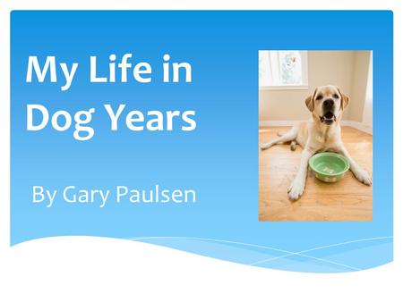 My Life in Dog Years By Gary Paulsen.   paulsen/about.htmlwww.randomhouse.com/features/gary paulsen/about.html.