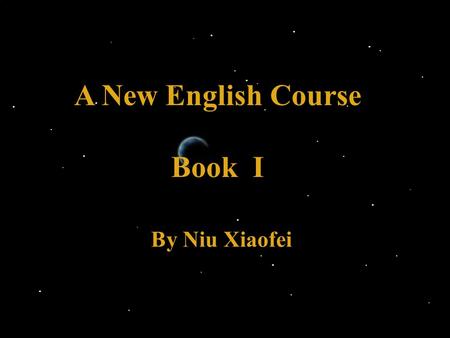 A New English Course Book I.................................. By Niu Xiaofei.