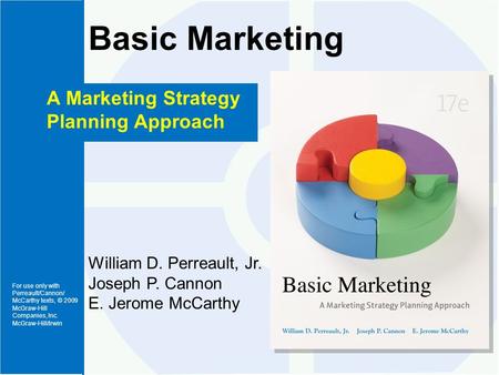 For use only with Perreault/Cannon/ McCarthy texts, © 2009 McGraw-Hill Companies, Inc. McGraw-Hill/Irwin Basic Marketing A Marketing Strategy Planning.