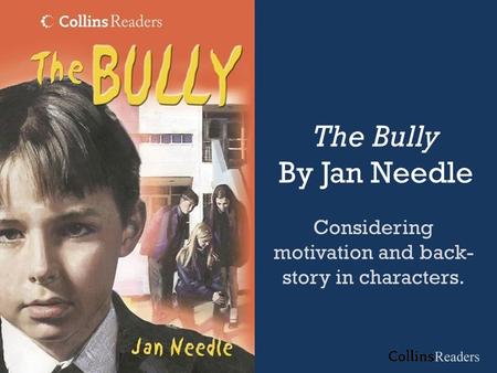 The Bully By Jan Needle Considering motivation and back- story in characters.