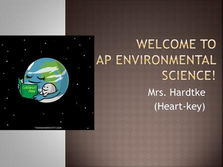 Mrs. Hardtke (Heart-key).  When the seating chart reaches you, please write your name, as you want to be called.  Go choose a book- we will discuss.