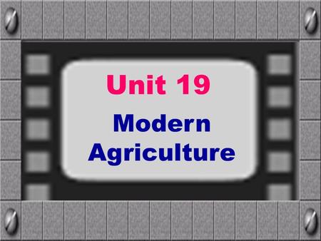 Unit 19 Modern Agriculture Task 1 Pre-reading B. Look at the pictures at p.45 and compare traditional and modern farming. 1. What can you see in the.