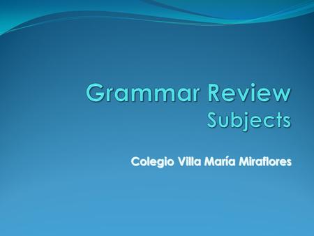 Colegio Villa María Miraflores. Choose the subject in each sentence: 1.-My big brother Randy likes to collect plants. 2.-Randy buys a new plant almost.