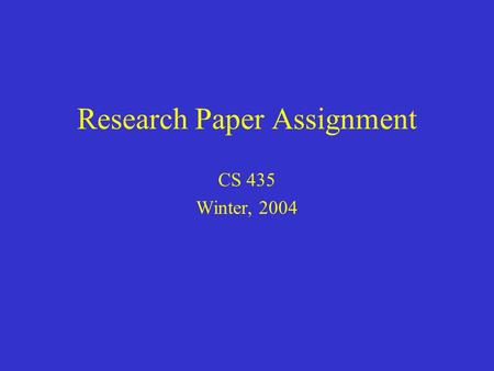 Research Paper Assignment CS 435 Winter, 2004. As an important part of the course requirement, each student will participate in a group project to prepare.