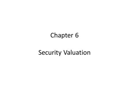 Chapter 6 Security Valuation. Valuing Bonds A typical corporate bond has: Face value of $1,000, which is paid to holder of bond at maturity Stated rate.