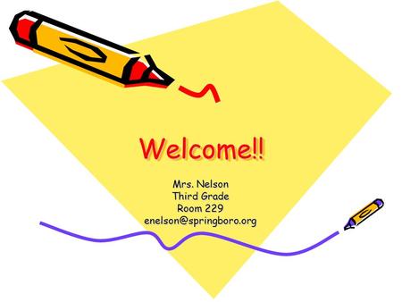 Welcome!!Welcome!! Mrs. Nelson Third Grade Room 229