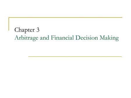 Chapter 3 Arbitrage and Financial Decision Making