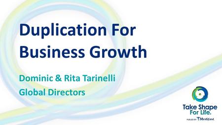 Duplication For Business Growth Dominic & Rita Tarinelli Global Directors.