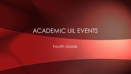 Fourth Grade ACADEMIC UIL EVENTS. This contest involves the study of paintings. In Part A students will identify the names of 15 selected artists and.