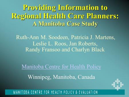 Providing Information to Regional Health Care Planners: A Manitoba Case Study Providing Information to Regional Health Care Planners: A Manitoba Case Study.