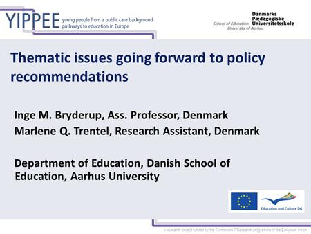 A research project funded by the Framework 7 Research programme of the European Union Thematic issues going forward to policy recommendations Inge M. Bryderup,