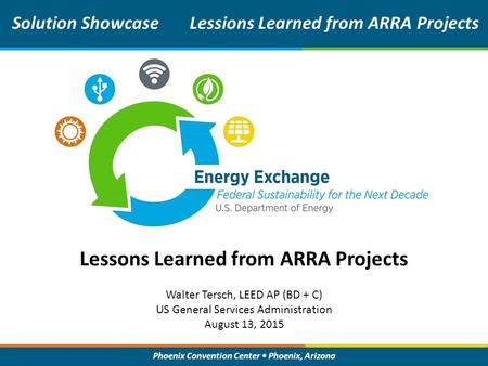 Phoenix Convention Center Phoenix, Arizona Lessons Learned from ARRA Projects Solution ShowcaseLessions Learned from ARRA Projects Walter Tersch, LEED.