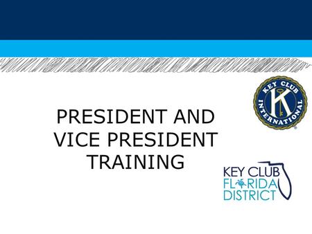 PRESIDENT AND VICE PRESIDENT TRAINING. -Basic Responsibilities.