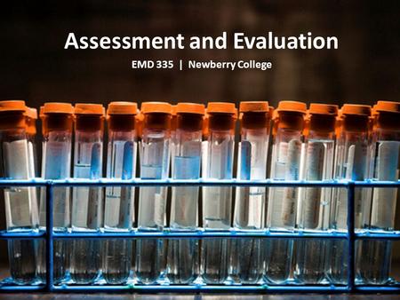 Assessment and Evaluation EMD 335 | Newberry College.