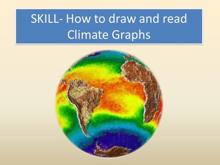 SKILL- How to draw and read Climate Graphs. Lets compare the climates of 2 completely different cities of the world Greenwich, England Lat. 51˚ 50' N,