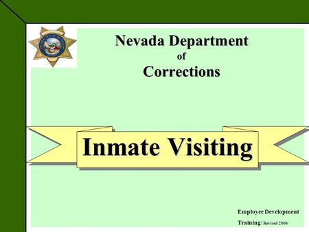 Nevada Department of Corrections Inmate Visiting Employee Development Training/ Revised 2006.