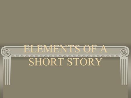 ELEMENTS OF A SHORT STORY. PLOT Series of related events that make up a story. Logical series that has a beginning, middle, and end.