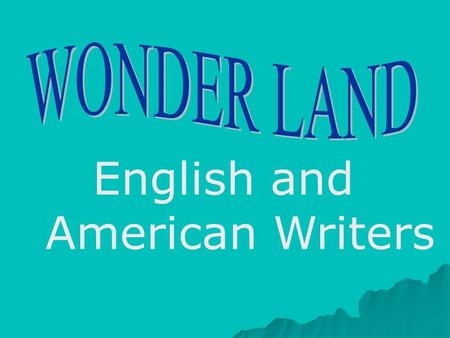 English and American Writers. I round He was born in London. He wrote a lot of poems for his son and about him. Some of these poems have become very popular.